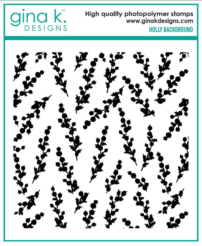Gina K. Designs - Background Stamp - Holly. Available at Embellish Away located in Bowmanville Ontario Canada.