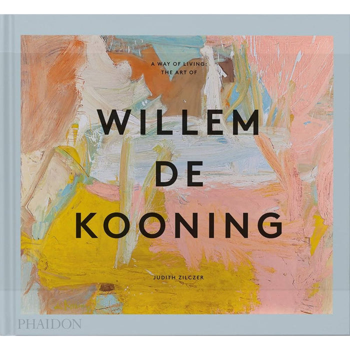 A Way Of Living: The Art Of Willem De Kooning Eleish Van Breems Home