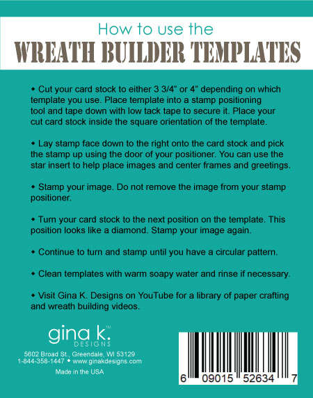 Gina K. Designs - Tools - Templates New & Improved. The new and improved Wreath Builder Template 2-pack includes two templates and two positioning stars to make 3 3/4" wreaths and 4" wreaths. Available at Embellish Away located in Bowmanville Ontario Canada.